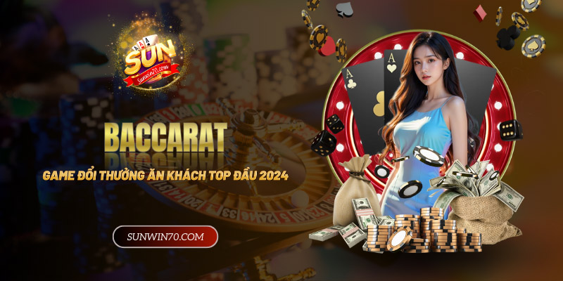 Baccarat - Trò chơi đổi thưởng ăn khách top đầu năm 2024