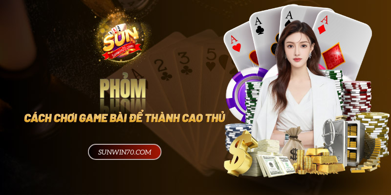 Tìm hiểu cách chơi game bài phỏm để trở thành cao thủ