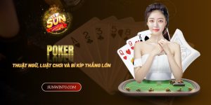 Game Bài Poker - Thuật ngữ, luật chơi và bí kíp thắng lớn