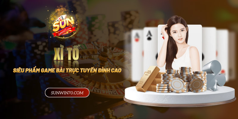 Xì Tố - Khám phá siêu phẩm game bài trực tuyến đỉnh cao 2024